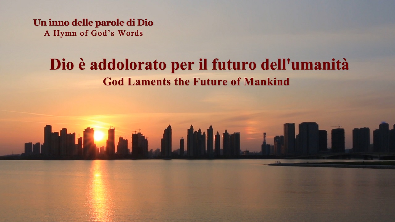 Dio è addolorato per il futuro dell'umanità | Lodare Dio Onnipotente